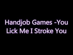 Handjob Games: you lick me I stroke you. Thumb